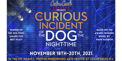 CEDAR CREEK HIGH SCHOOL Presents THE CURIOUS INCIDENT OF THE DOG IN THE NIGHT-TIME