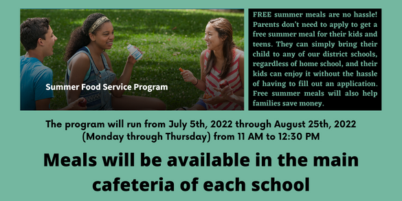 FREE summer meals are no hassle! Parents don’t need to apply to get a free summer meal for their kids and teens. They can simply bring their child to any of our district schools, regardless of home school, and their kids can enjoy it without the hassle of having to fill out an application. Free summer meals will also help families save money. 