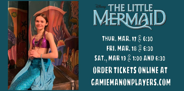 Disney's The Little Mermaid Thu. March 17th 2022, 6:30 pm,  Fri. March 18th 2022, 6:30 pm  Sat. March 19th 2022, 1:00 pm Sat. March 19th 2022, 6:30 pm order tickets at gamiemanonplayers.com