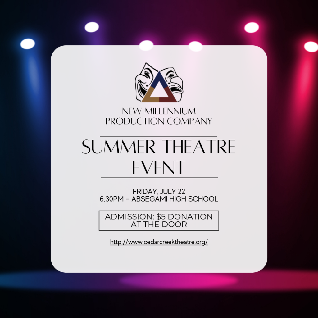 New Millennium Production Company -  Summer Theatre Event - Friday, July 22 6:30pm - Absegami High School - Admission: $5 Donation at the door - http://www.cedarcreektheatre.org/