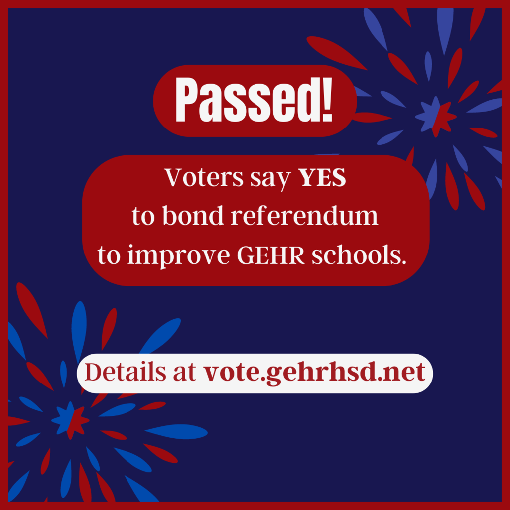 Voters approved the bond referendum! More details at vote.gehrhsd.net.