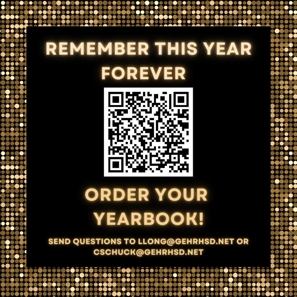 Remember this year forever. Order your yearbook! Send questions to llong@gehrhsd.net or cschuck@gehrhsd.net
